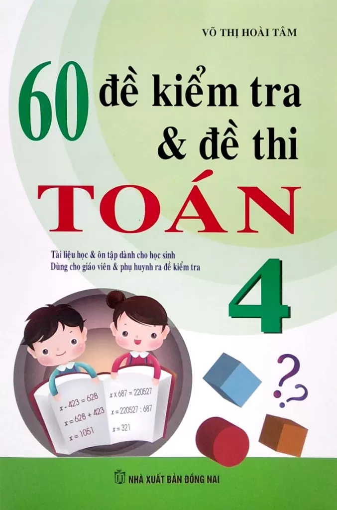 60 ĐỀ KIỂM TRA TOÁN LỚP 4 (Có đáp án và lời giải; Dùng chung cho các bộ SGK hiện hành)